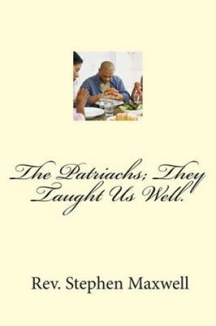 Cover of The Patriachs; They Taught Us Well.
