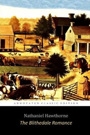 Cover of The Blithedale Romance By Nathaniel Hawthorne "The Annotated Classic Edition" A Utopian Community Romanticism Novel