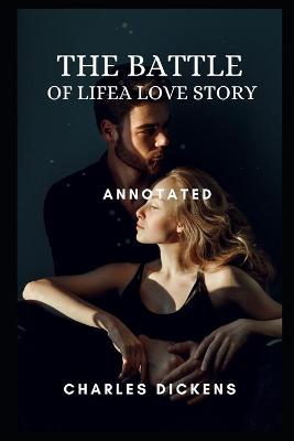 Book cover for THE BATTLE OF LIFEA LOVE STORY Annotated