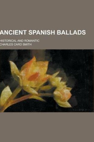 Cover of Ancient Spanish Ballads; Historical and Romantic