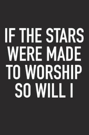 Cover of If the Stars Were Made to Worship So Will I