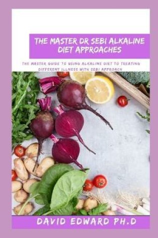 Cover of The Master Dr Sebi Alkaline Diet Approaches