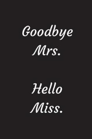 Cover of Goodbye Mrs. Hello Miss.