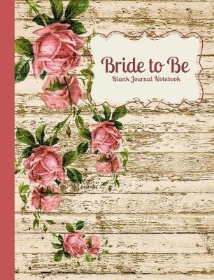 Book cover for Bride to Be Shabby Chic Vintage Rose Blank Journal Notebook