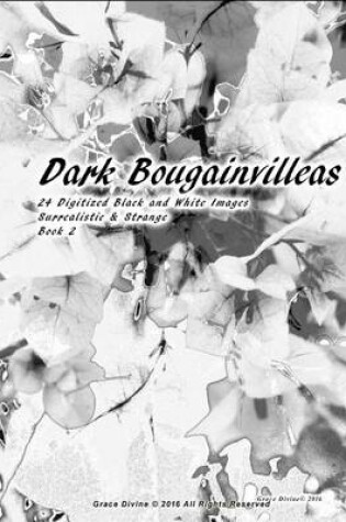 Cover of Dark Bougainvilleas 24 Digitized Black and White Images Surrealistic & Strange Book 2