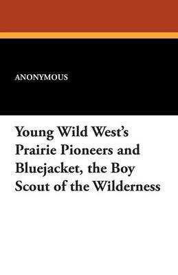 Book cover for Young Wild West's Prairie Pioneers and Bluejacket, the Boy Scout of the Wilderness