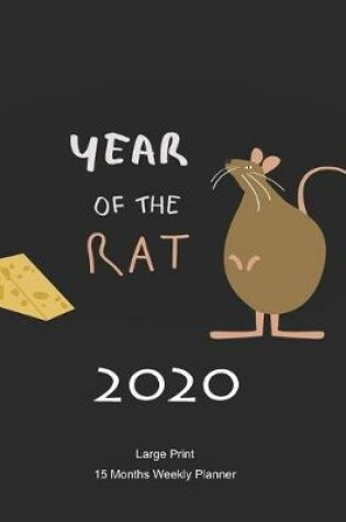 Cover of Large Print - 2020 - 15 Months Weekly Planner - Year Of The Rat 2020 Chinese New Year -Rat with A Hunk Of Cheese