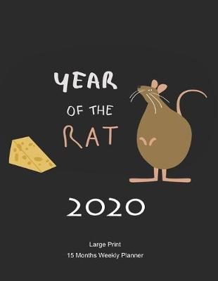 Book cover for Large Print - 2020 - 15 Months Weekly Planner - Year Of The Rat 2020 Chinese New Year -Rat with A Hunk Of Cheese