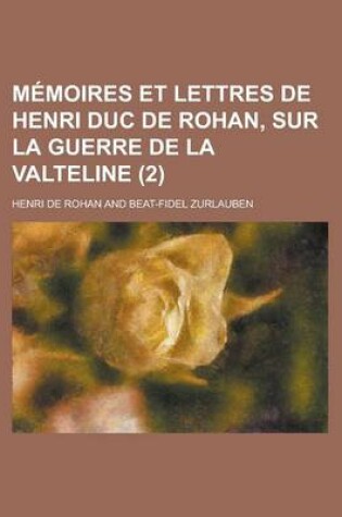 Cover of Memoires Et Lettres de Henri Duc de Rohan, Sur La Guerre de La Valteline (2)