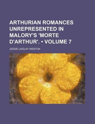 Book cover for Arthurian Romances Unrepresented in Malory's 'Morte D'Arthur'. (Volume 7)