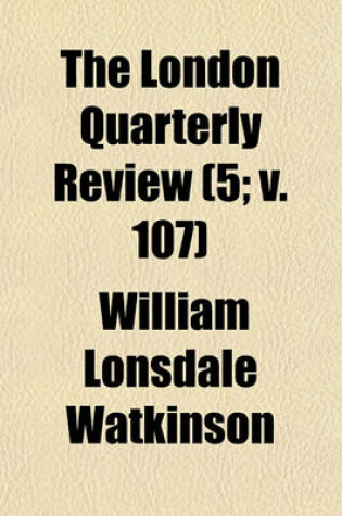 Cover of The London Quarterly Review (Volume 5; V. 107)