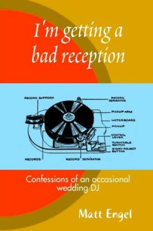 Cover of I'M Getting a Bad Reception: Confessions of an Occasional Wedding DJ