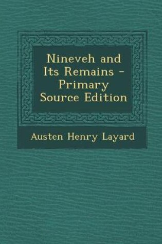 Cover of Nineveh and Its Remains - Primary Source Edition
