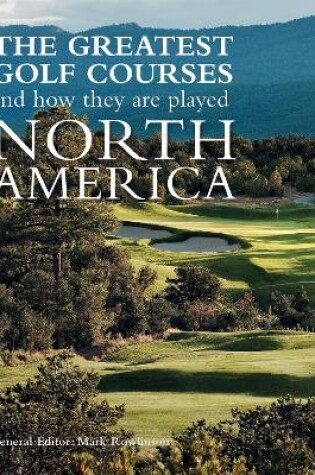 Cover of The Greatest Golf Courses and How They Are Played: North America