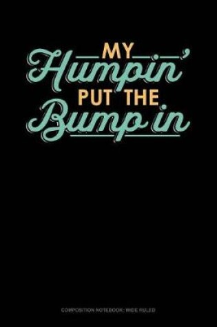 Cover of My Humpin' Put the Bump in