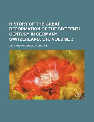 Book cover for History of the Great Reformation of the Sixteenth Century in Germany, Switzerland, Etc Volume 3