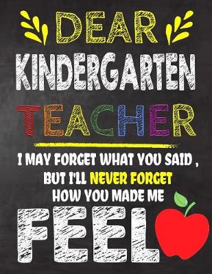 Book cover for Dear Kindergarten Teacher I May Forget What You Said, But I'll Never Forget How You Made Me Feel