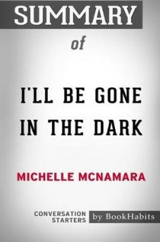 Cover of Summary of I'll be Gone in the Dark by Michelle McNamara