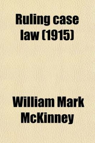 Cover of Ruling Case Law (Volume 6); As Developed and Established by the Decisions and Annotations Contained in Lawyers Reports Annotated, American Decisions, American Reports, American State Reports, American and English Annotated Cases, American Annotated Cases,