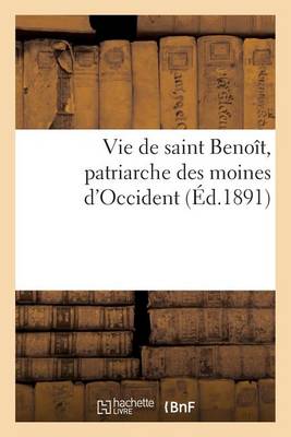 Book cover for Vie de Saint Benoît, Patriarche Des Moines d'Occident