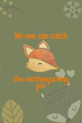 Book cover for No One Can Catch The Motherfucking Fox