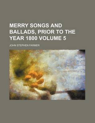 Book cover for Merry Songs and Ballads, Prior to the Year 1800 Volume 5