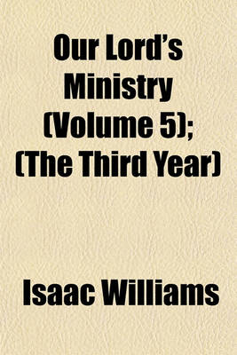 Book cover for Our Lord's Ministry (Volume 5); (The Third Year)