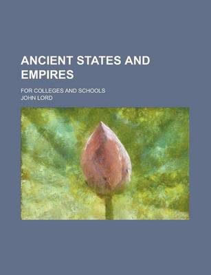 Book cover for Ancient States and Empires; For Colleges and Schools