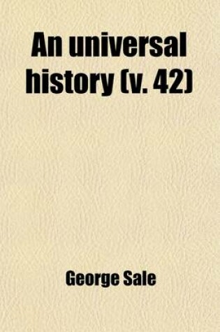 Cover of An Universal History (Volume 42); From the Earliest Accounts to the Present Time