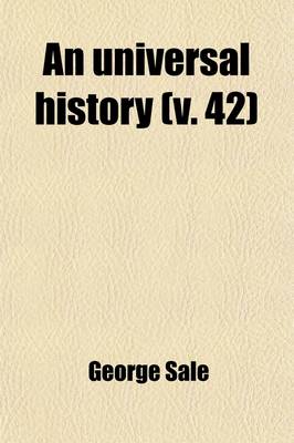 Book cover for An Universal History (Volume 42); From the Earliest Accounts to the Present Time