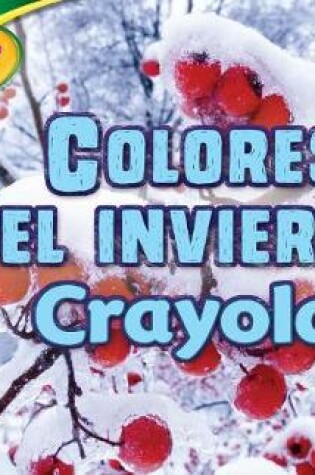 Cover of Colores del Invierno Crayola (R) (Crayola (R) Winter Colors)