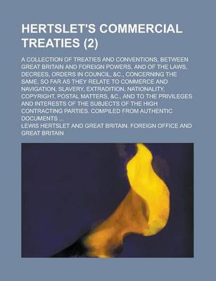 Book cover for Hertslet's Commercial Treaties; A Collection of Treaties and Conventions, Between Great Britain and Foreign Powers, and of the Laws, Decrees, Orders I