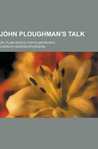Cover of John Ploughman's Talk; Or, Plain Advice for Plain People