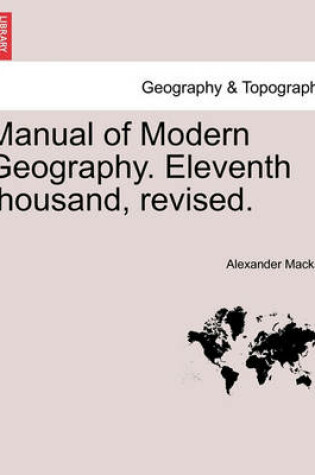 Cover of Manual of Modern Geography. Eleventh thousand, revised.