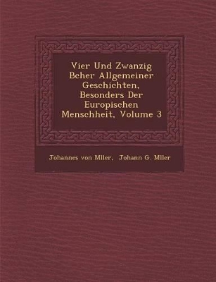 Book cover for Vier Und Zwanzig B Cher Allgemeiner Geschichten, Besonders Der Europ Ischen Menschheit, Volume 3