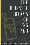 Book cover for The Blissful Dreams of Long Ago