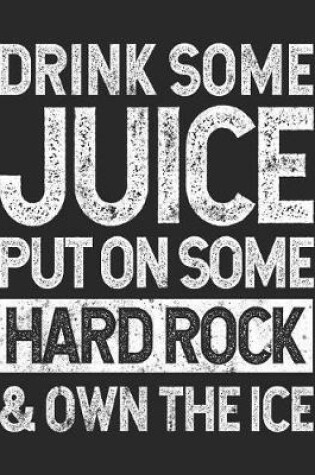 Cover of Drink Some Juice Put On Some Hard Rock & Own The Ice