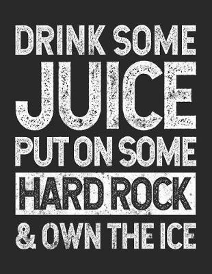Book cover for Drink Some Juice Put On Some Hard Rock & Own The Ice