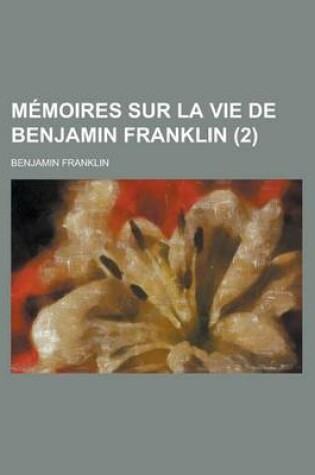 Cover of Memoires Sur La Vie de Benjamin Franklin (2)