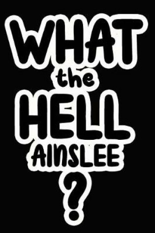 Cover of What the Hell Ainslee?
