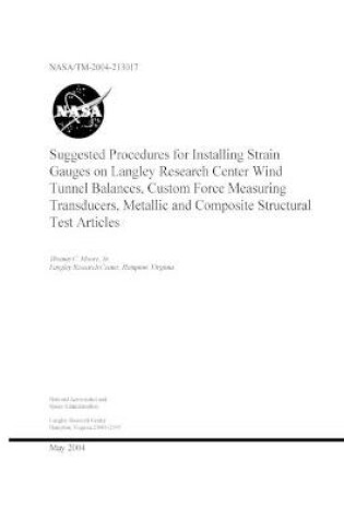 Cover of Suggested Procedures for Installing Strain Gauges on Langley Research Center Wind Tunnel Balances, Custom Force Measuring Transducers, Metallic and Composite Structural Test Articles