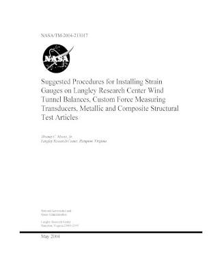 Book cover for Suggested Procedures for Installing Strain Gauges on Langley Research Center Wind Tunnel Balances, Custom Force Measuring Transducers, Metallic and Composite Structural Test Articles