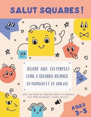 Book cover for Salut Squares ! Jouons avec les formes ! Livre à colorier bilingue en français et en anglais.