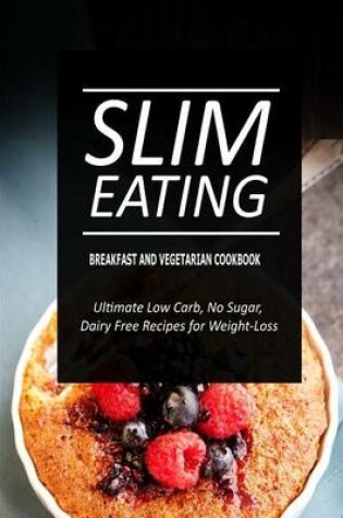 Cover of Slim Eating - Breakfast and Vegetarian Cookbook