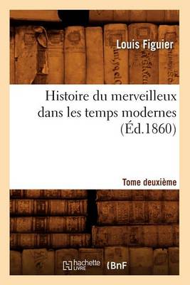Book cover for Histoire Du Merveilleux Dans Les Temps Modernes. Tome Deuxieme (Ed.1860)