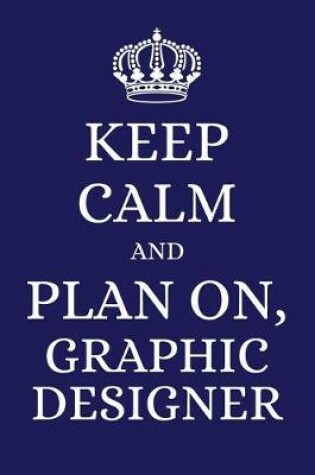 Cover of Keep Calm and Plan on Graphic Designer