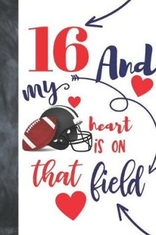 Cover of 16 And My Heart Is On That Field