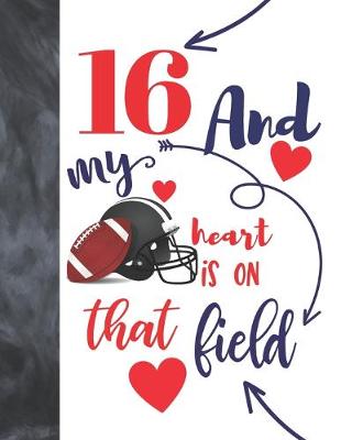 Book cover for 16 And My Heart Is On That Field