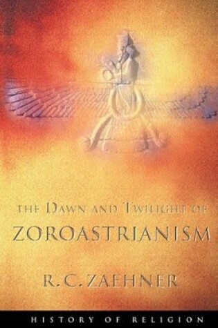 Cover of The Dawn and Twilight of Zoroastrianism