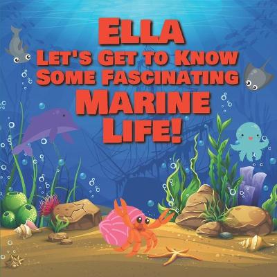 Book cover for Ella Let's Get to Know Some Fascinating Marine Life!